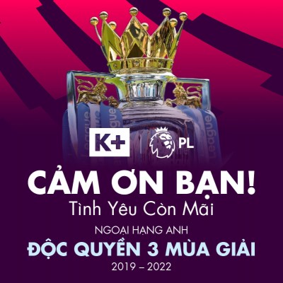 Truyền hình số K+ độc quyền phát sóng TOÀN BỘ GIẢI NGOẠI HẠNG ANH TẠI VIỆT NAM TRONG 3 MÙA GIẢI (2019 – 2022)