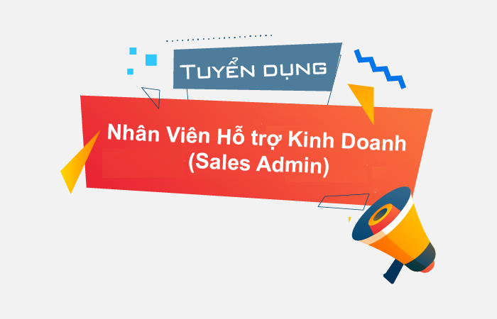 Thông báo tuyển dụng - Nhân Viên Hỗ trợ Kinh Doanh (Sales Admin)